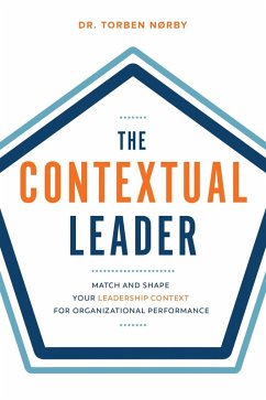 The Contextual Leader: Match and Shape Your Leadership Context for Organizational Performance (eBook, ePUB) - Noerby, Torben