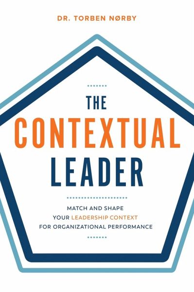 The Contextual Leader: Match and Shape Your Leadership Context for Organizational Performance (eBook, ePUB) The Contextual Leader: Match and Shape Your Leadership Context for Organizational Performance (eBook, ePUB)