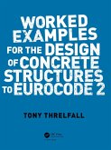 Worked Examples for the Design of Concrete Structures to Eurocode 2 (eBook, ePUB) Worked Examples for the Design of Concrete Structures to Eurocode 2 (eBook, ePUB)