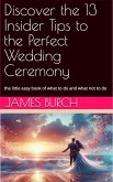 Discover the 13 Insider Tips to the Perfect Wedding Ceremony (eBook, ePUB)