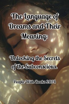 The Language of Dreams and Their Meaning: Unlocking the Secrets of the Subconscious. (eBook, ePUB) - Books, People With