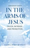 In the Arms of Jesus: Favor, Increase, and Promotion (eBook, ePUB) In the Arms of Jesus: Favor, Increase, and Promotion (eBook, ePUB)