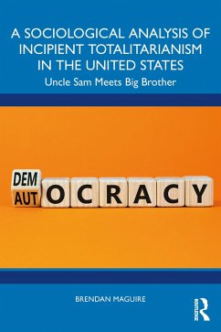 A Sociological Analysis of Incipient Totalitarianism in the United States (eBook, PDF) - Maguire, Brendan