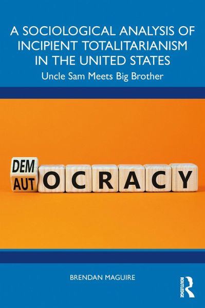 A Sociological Analysis of Incipient Totalitarianism in the United States (eBook, PDF) A Sociological Analysis of Incipient Totalitarianism in the United States (eBook, PDF)