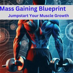 Mass Gaining Blueprint: Jumpstart Your Muscle Growth (eBook, ePUB) - Bennett, Ben