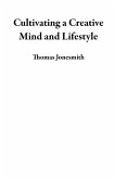 Cultivating a Creative Mind and Lifestyle (eBook, ePUB) Cultivating a Creative Mind and Lifestyle (eBook, ePUB)