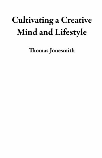 Cultivating a Creative Mind and Lifestyle (eBook, ePUB)
