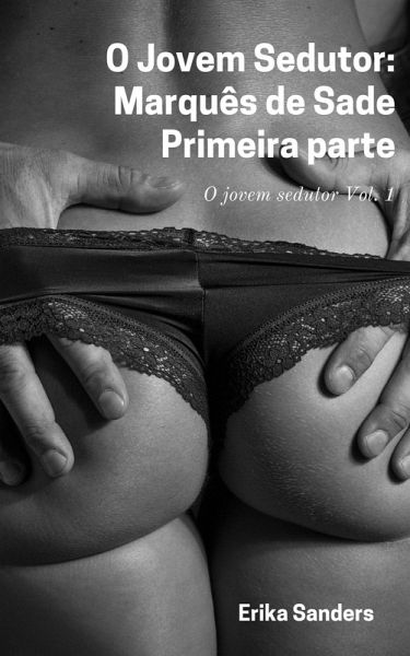 O Jovem Sedutor: Marquês De Sade. Primeira Parte (eBook, ePUB)