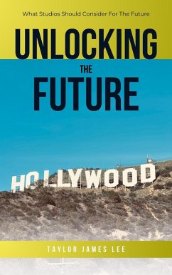 Unlocking The Future: What Studios Should Consider For The Future (eBook, ePUB) - Lee, Taylor James