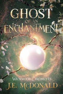 Ghost of an Enchantment (Wickwood Chronicles, #2) (eBook, ePUB) - McDonald, J. E.
