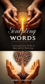 Sculpting Words: Carving Your Path to Masterful Writing (eBook, ePUB) Sculpting Words: Carving Your Path to Masterful Writing (eBook, ePUB)
