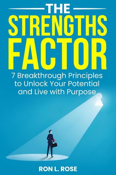 The Strengths Factor 7 Breakthrough Principles to Unlock Your Potential and Live with Purpose (eBook, ePUB) The Strengths Factor 7 Breakthrough Principles to Unlock Your Potential and Live with Purpose (eBook, ePUB)