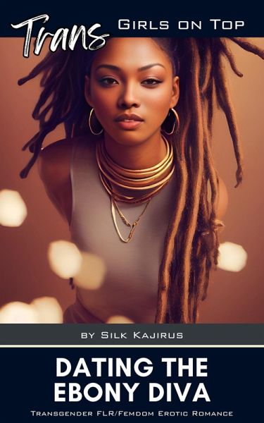 Dating the Ebony Diva (Trans Girls on Top) (eBook, ePUB)
