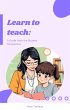 Learn to Teach: A Guide from the... - Bild 1
