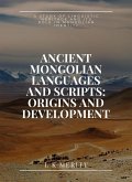 Ancient Mongolian Languages and Scripts: Origins and Development: A Study of Linguistic Heritage and Its Role in Mongolian Identity (eBook, ePUB) Ancient Mongolian Languages and Scripts: Origins and Development: A Study of Linguistic Heritage and Its Role in Mongolian Identity (eBook, ePUB)