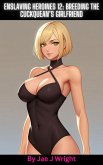 Enslaving Heroines 12: Breeding the Cuckquean's Girlfriend (Hypno-Slut, #12) (eBook, ePUB)