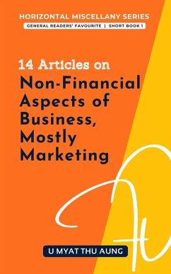 14 Articles on Non-Financial Aspects of Business, Mostly Marketing (Horizontal Miscellany Series (HM Series), #1) (eBook, ePUB) - Aung, U Myat Thu