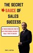 The Secret Sauce of Sales Success : Get... - Bild 1