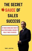 The Secret Sauce of Sales Success : Get Inside Knowledge from Top Sales Professionals on What It Really Takes to Succeed (eBook, ePUB) The Secret Sauce of Sales Success : Get Inside Knowledge from Top Sales Professionals on What It Really Takes to Succeed (eBook, ePUB)