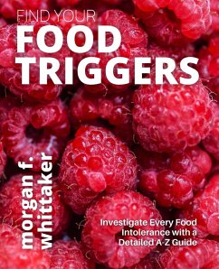 Find Your Food Triggers: Investigate Every Food Intolerance with a Detailed A-Z Guide (Food Heroes) (eBook, ePUB) - Whittaker, Morgan F.