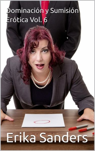 Dominación y Sumisión Erótica Vol. 6 (eBook, ePUB) Dominación y Sumisión Erótica Vol. 6 (eBook, ePUB)