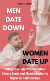 Men Date Down, Women Date Up: A Deep Dive into Why Men Often Choose Lower and Women Aspire for Higher in Relationships (eBook, ePUB)