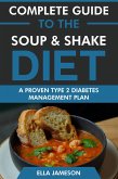 Complete Guide to the Soup & Shake Diet: A Proven Type 2 Diabetes Management Diet Plan (eBook, ePUB) Complete Guide to the Soup & Shake Diet: A Proven Type 2 Diabetes Management Diet Plan (eBook, ePUB)