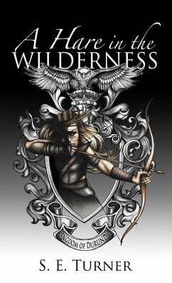 A Hare in the Wilderness (The Kingdom of Durundal, #1) (eBook, ePUB) - Turner, S. E.