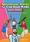 Spectacular Stories for Curious Kids Sport Edition: A Fascinating Collection of Inspiring and Captivating True Tales for Young Readers (eBook, ePUB) Spectacular Stories for Curious Kids Sport Edition: A Fascinating Collection of Inspiring and Captivating True Tales for Young Readers (eBook, ePUB)