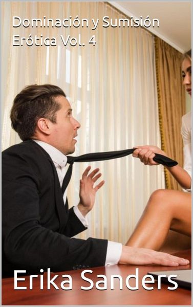 Dominación y Sumisión Erótica Vol. 4 (eBook, ePUB) Dominación y Sumisión Erótica Vol. 4 (eBook, ePUB)