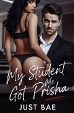 My Student Got Me: Prisha (The Age Gap Forbidden Dark Romance Collection, #4) (eBook, ePUB)