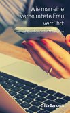 Wie Man Eine Verheiratete Frau Verführt (eBook, ePUB) Wie Man Eine Verheiratete Frau Verführt (eBook, ePUB)