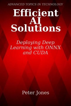 Efficient AI Solutions: Deploying Deep Learning with ONNX and CUDA (eBook, ePUB) - Jones, Peter