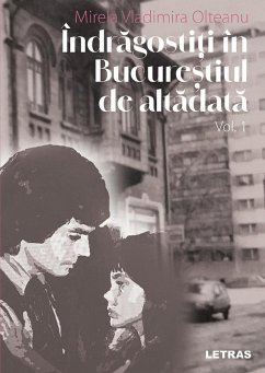 Indragostiti in Bucurestiul de Altadata Vol. 1 (eBook, ePUB) - Olteanu, Mirela Vladimira