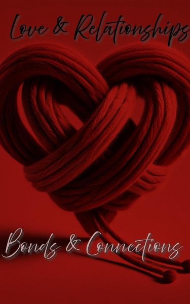 Love & Relationships: Bonds & Connections (eBook, ePUB) Love & Relationships: Bonds & Connections (eBook, ePUB)