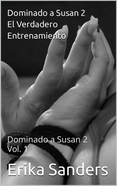 Dominado a Susan 2. El Verdadero Entrenamiento (eBook, ePUB) - Sanders, Erika