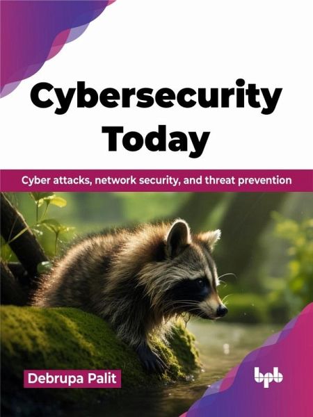 Cybersecurity Today: Cyber Attacks, Network Security, and Threat Prevention (eBook, ePUB) Cybersecurity Today: Cyber Attacks, Network Security, and Threat Prevention (eBook, ePUB)