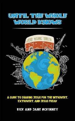 Until The Whole World Knows: A Guide to Sharing Jesus for the Introvert, Extrovert, and Jesus Freak (eBook, ePUB) - McKinney, Rick and Jane