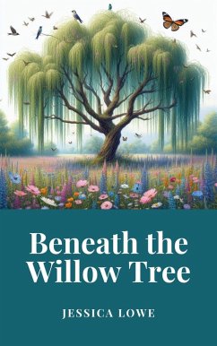 Beneath the Willow Tree (eBook, ePUB) - Lowe, Jessica