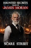 Haunted Secrets: Tales of James Moran Vol. 1 (Haunted Secrets Series) (eBook, ePUB) Haunted Secrets: Tales of James Moran Vol. 1 (Haunted Secrets Series) (eBook, ePUB)