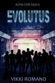 Evolutus (Alpha Core Saga, #6) (eBook, ePUB) Evolutus (Alpha Core Saga, #6) (eBook, ePUB)