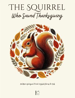 Cover The Squirrel Who Saved Thanksgiving And More Bilingual French-English Stories for Kids (eBook, ePUB)