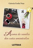 Aroma De Vanilie Din Cutia Amintirilor (eBook, ePUB)