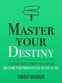 Master Your Destiny: A Practical Guide to Rewrite Your Story and Become the Person You Want to Be (Mastery Series, #4) (eBook, ePUB)