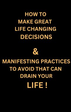 Cover How to Make Great Life Changing Decisions & Manifesting Practices to Avoid That can Drain Your Life ! (MIND HEALING, #1) (eBook, ePUB)