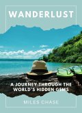 Wanderlust: A Journey Through the World's Hidden Gems (eBook, ePUB) Wanderlust: A Journey Through the World's Hidden Gems (eBook, ePUB)