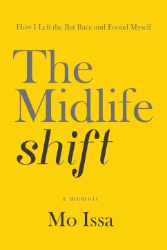 The Midlife Shift: How I Left the Rat Race and Found Myself (eBook, ePUB) - Issa, Mo