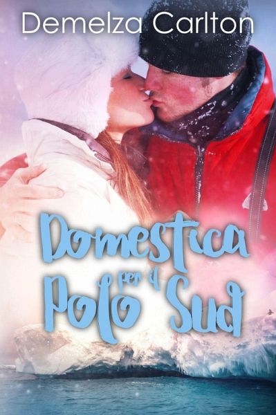 Domestica per il Polo Sud (Resort dell'isola di Romance, #7) (eBook, ePUB)