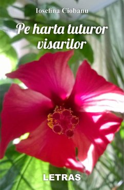 Pe Harta Tuturor Visarilor (eBook, ePUB) - Ciobanu, Iosefina