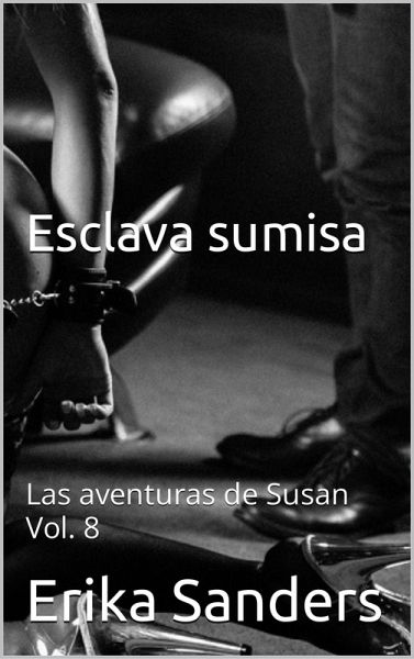 Esclava sumisa. Las aventuras de Susan Vol. 8 (eBook, ePUB) Esclava sumisa. Las aventuras de Susan Vol. 8 (eBook, ePUB)